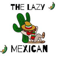 The Lazy Mexican