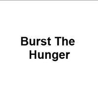 Burst The Hunger